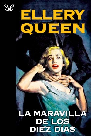 [Ellery Queen Detective 19] • La Maravilla De Los Diez Días